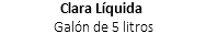 Clara Líquida
Galón de 5 litros